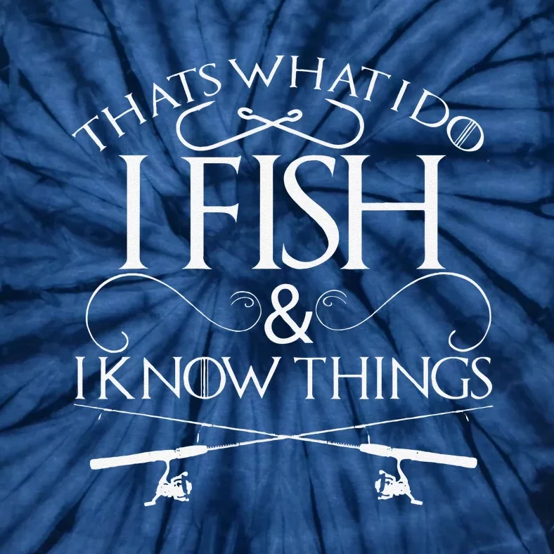 That's What I Do I Fish And I Know Things Fishing Tie-Dye T-Shirt