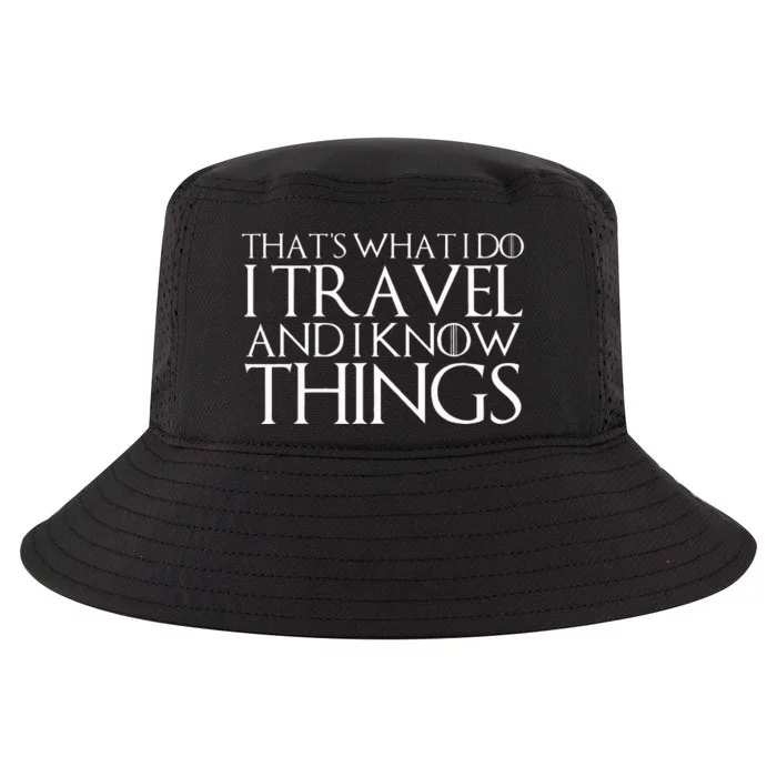 ThatS What I Do I Travel And I Know Things Cool Comfort Performance Bucket Hat