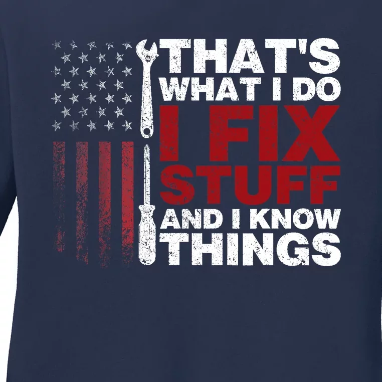 Thats What I Do I Fix Stuff And I Know Things Funny Ladies Long Sleeve Shirt