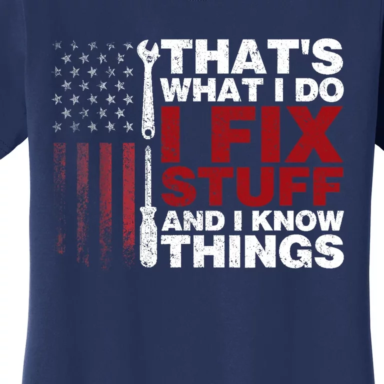 Thats What I Do I Fix Stuff And I Know Things Funny Women's T-Shirt