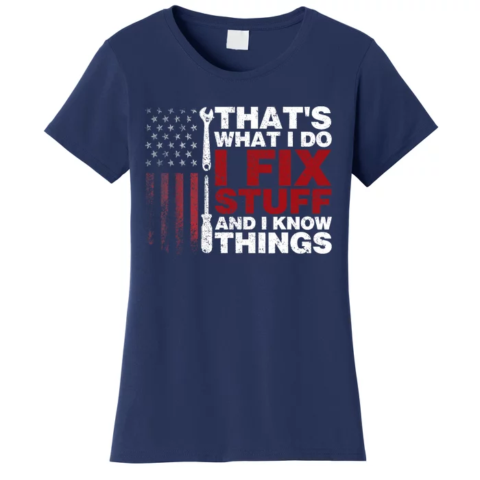 Thats What I Do I Fix Stuff And I Know Things Funny Women's T-Shirt