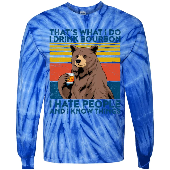 That's Was I Do I Bourbon I Hate People I Know Things Gift Tie-Dye Long Sleeve Shirt