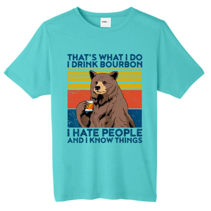 That's Was I Do I Bourbon I Hate People I Know Things Gift ChromaSoft Performance T-Shirt