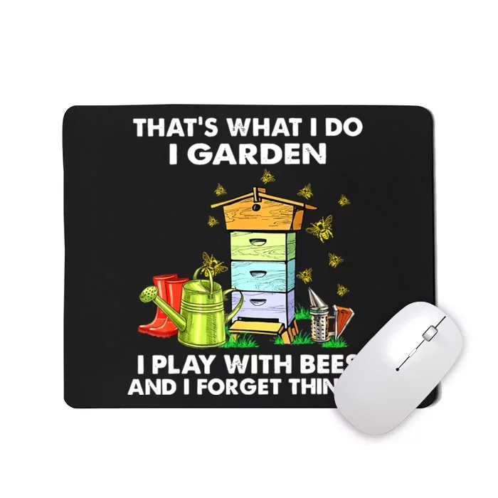 Thats What I Do I Garden I Play With Bees And I Forget Mousepad