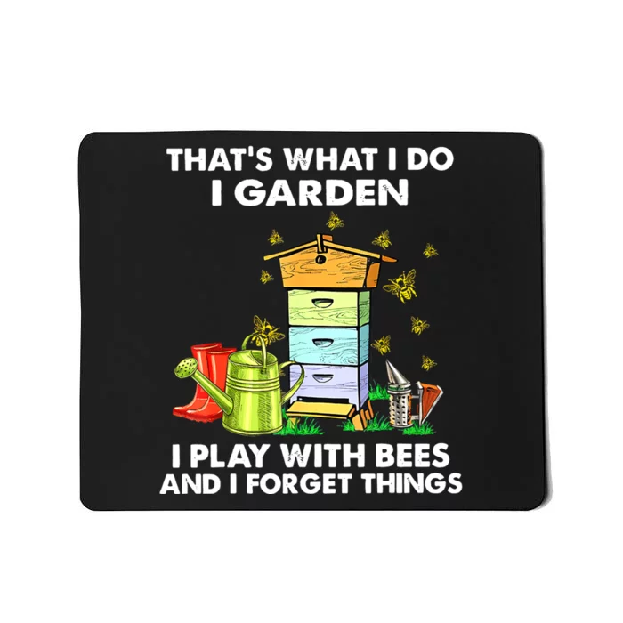 Thats What I Do I Garden I Play With Bees And I Forget Mousepad