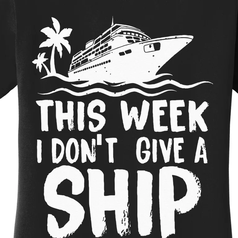 This Week I Don´t Give A Ship Cruise Trip Vacation Funny Women's T-Shirt