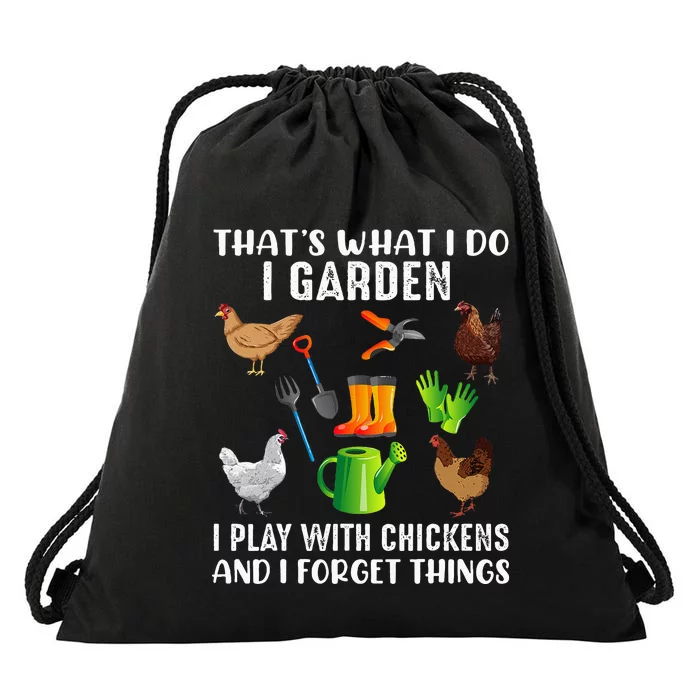 That What I Do I Garden I Play With Chickens And I Forget Drawstring Bag