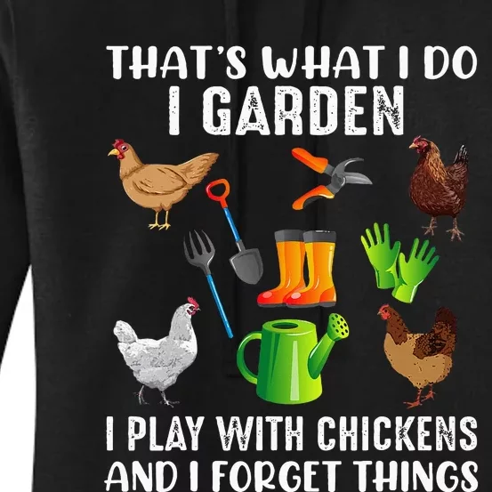 That What I Do I Garden I Play With Chickens And I Forget Women's Pullover Hoodie