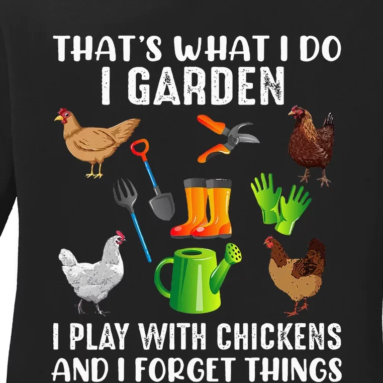 That What I Do I Garden I Play With Chickens And I Forget Ladies Long Sleeve Shirt