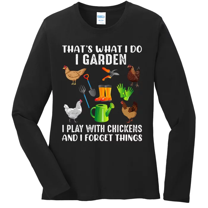 That What I Do I Garden I Play With Chickens And I Forget Ladies Long Sleeve Shirt