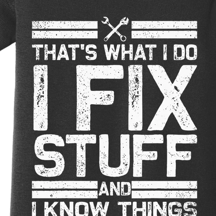 Thats What I Do I Fix Stuff And I Know Things Funny Men Baby Bodysuit