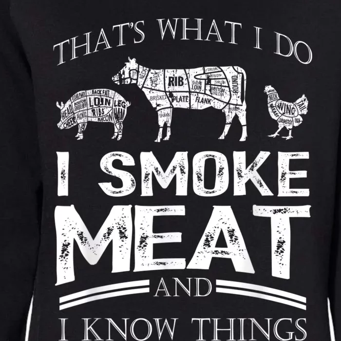 That's What I Do I Smoke Meat I Know Things Funny Smoker BBQ Womens California Wash Sweatshirt