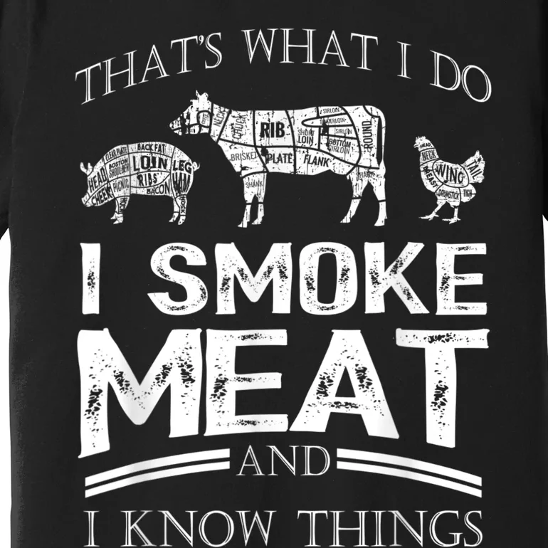 That's What I Do I Smoke Meat I Know Things Funny Smoker BBQ Premium T-Shirt