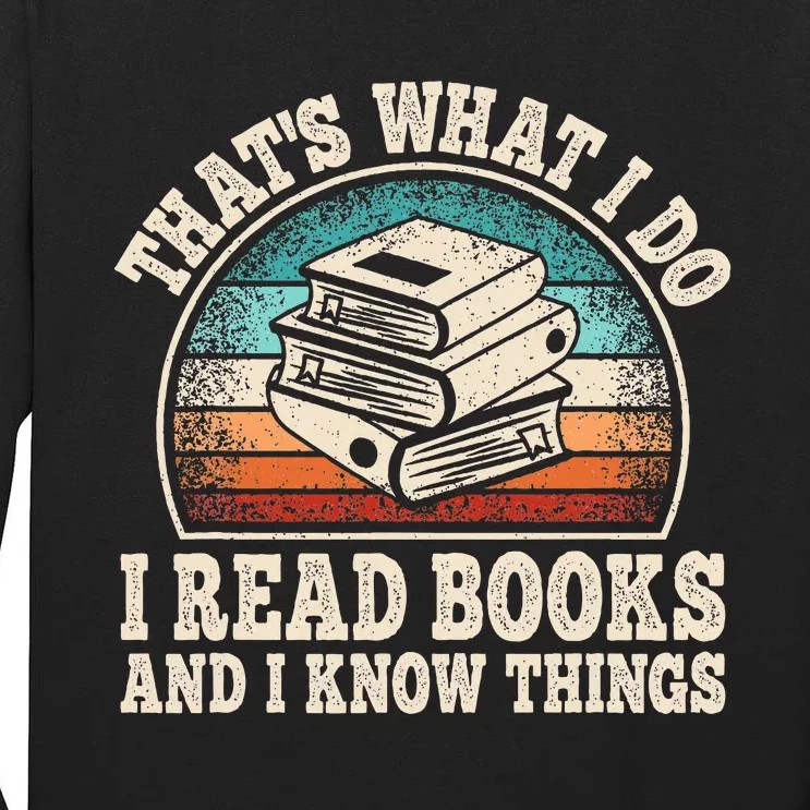 ThatS What I Do I Read Books And I Know Things Reading Tall Long Sleeve T-Shirt