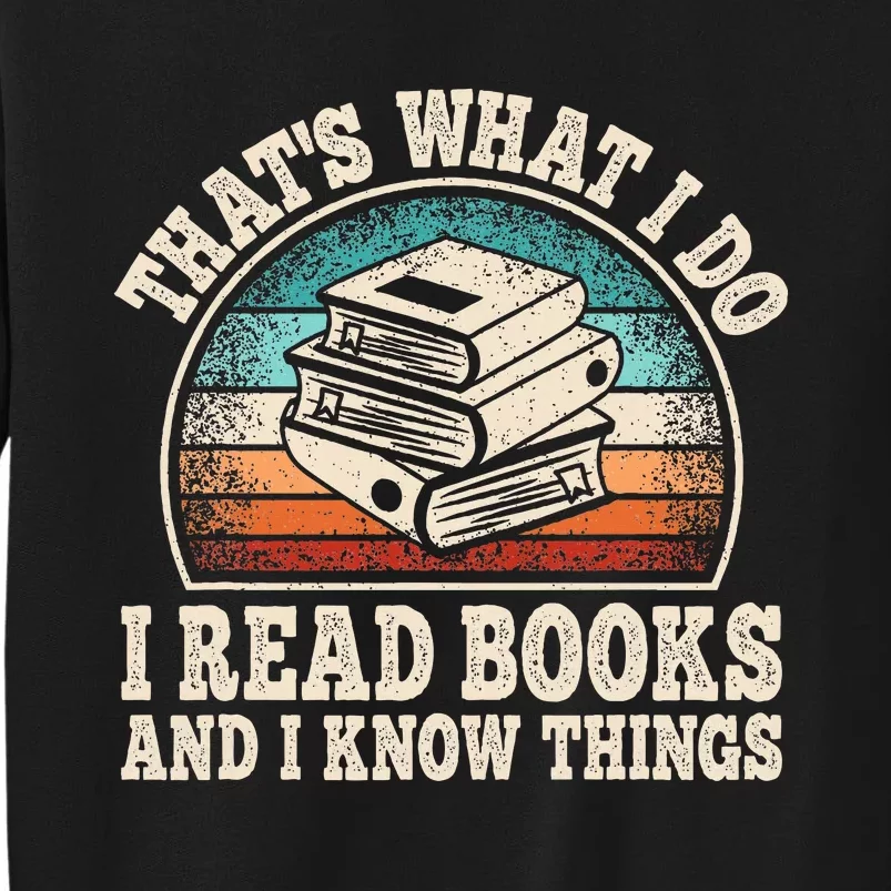 ThatS What I Do I Read Books And I Know Things Reading Tall Sweatshirt