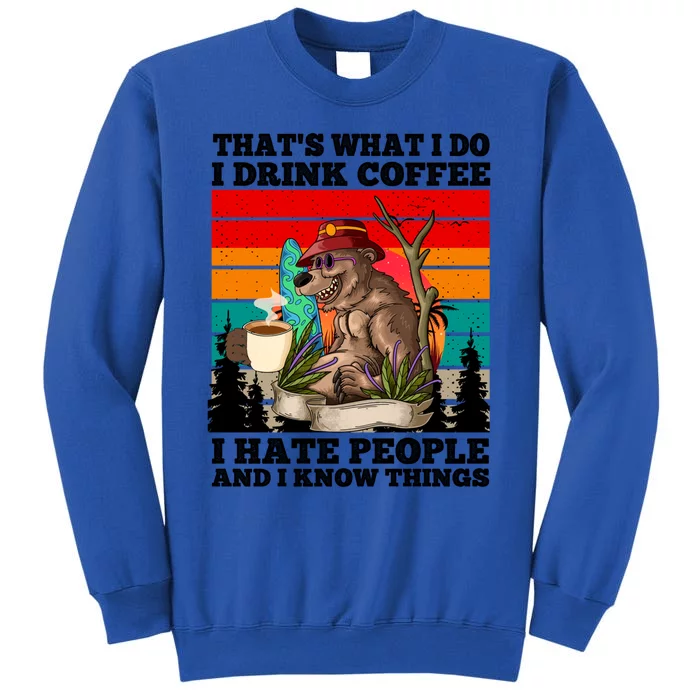 That's What I Do I Coffee Hate People And Know Things Meaningful Gift Sweatshirt