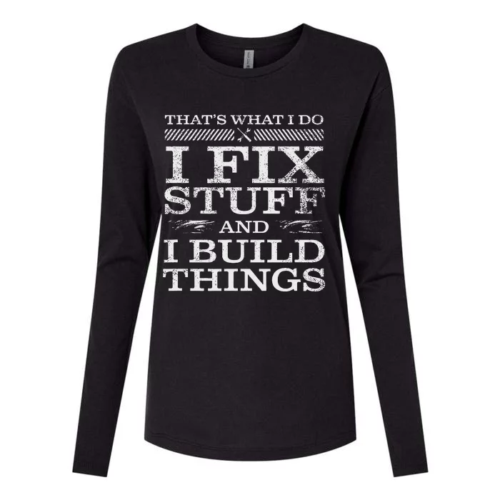 ThatS What I Do I Fix Stuff And I Build Things Weathered Womens Cotton Relaxed Long Sleeve T-Shirt