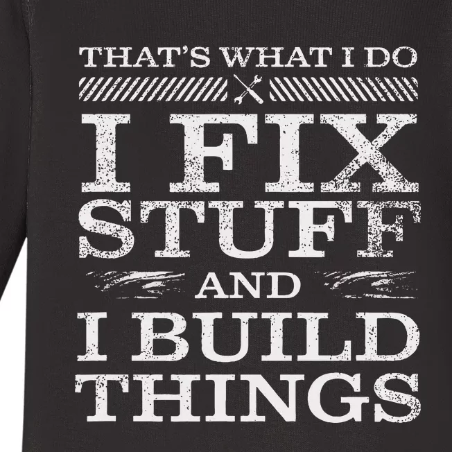 ThatS What I Do I Fix Stuff And I Build Things Weathered Baby Long Sleeve Bodysuit