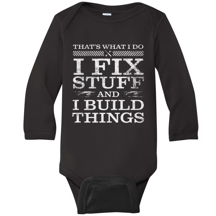 ThatS What I Do I Fix Stuff And I Build Things Weathered Baby Long Sleeve Bodysuit