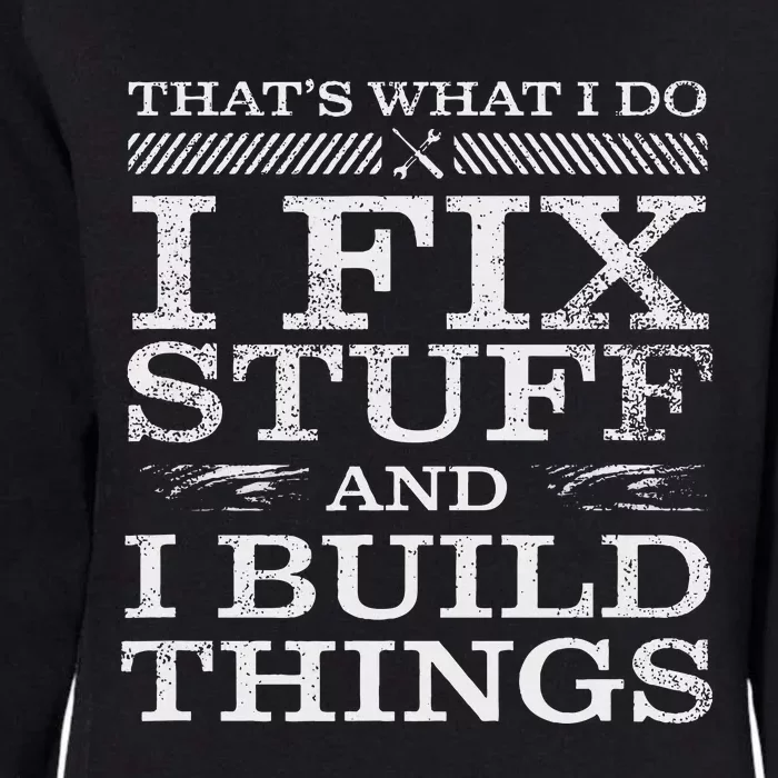 ThatS What I Do I Fix Stuff And I Build Things Weathered Womens California Wash Sweatshirt