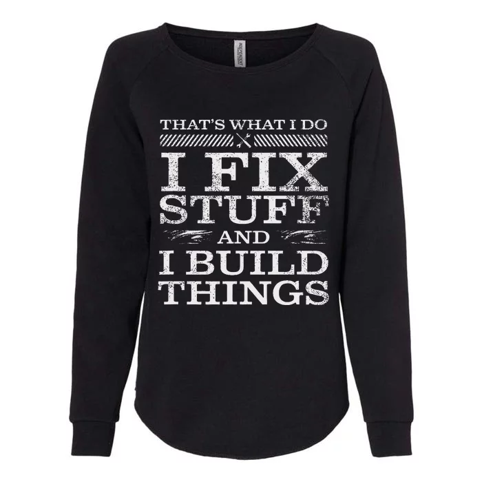 ThatS What I Do I Fix Stuff And I Build Things Weathered Womens California Wash Sweatshirt