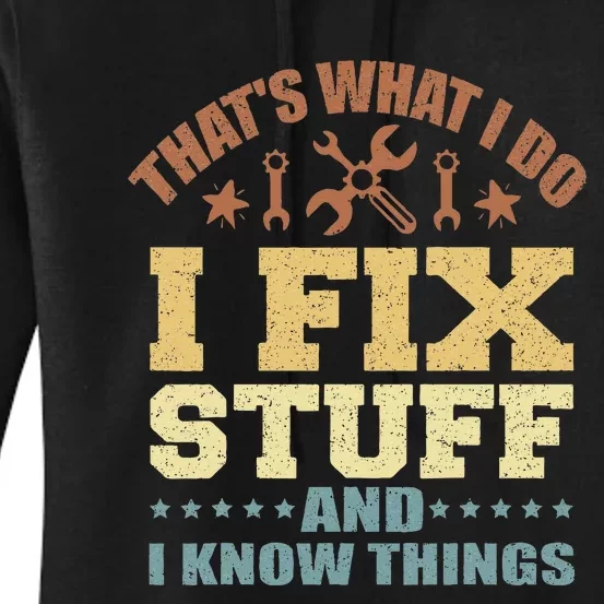 That's What I Do I Fix Stuff And I Know Things Women's Pullover Hoodie