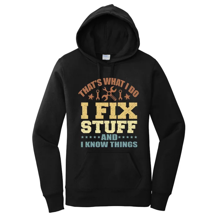 That's What I Do I Fix Stuff And I Know Things Women's Pullover Hoodie