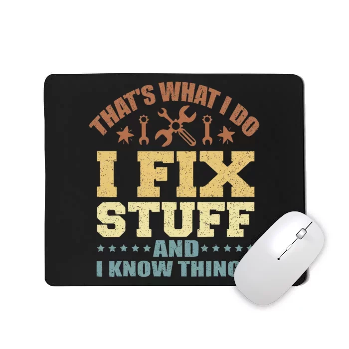 That's What I Do I Fix Stuff And I Know Things Mousepad