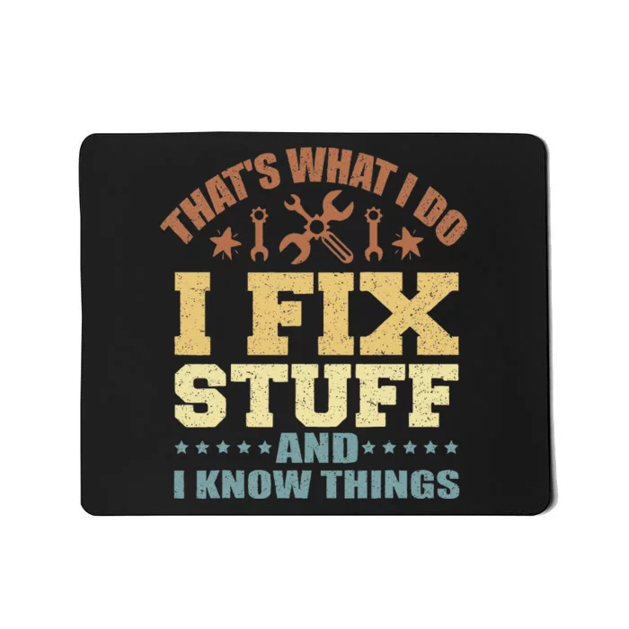 That's What I Do I Fix Stuff And I Know Things Mousepad