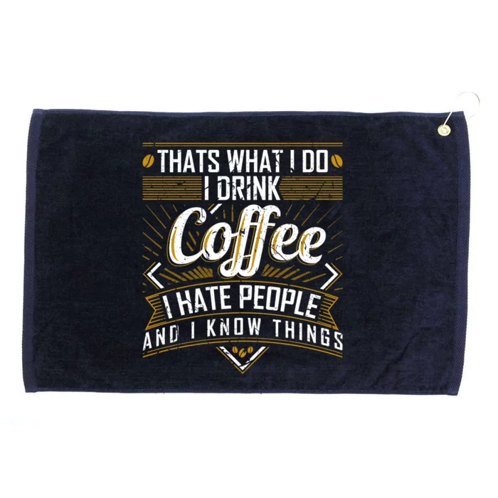 That's What I Do I Coffee I Hate People And I Know Thi Gift Grommeted Golf Towel