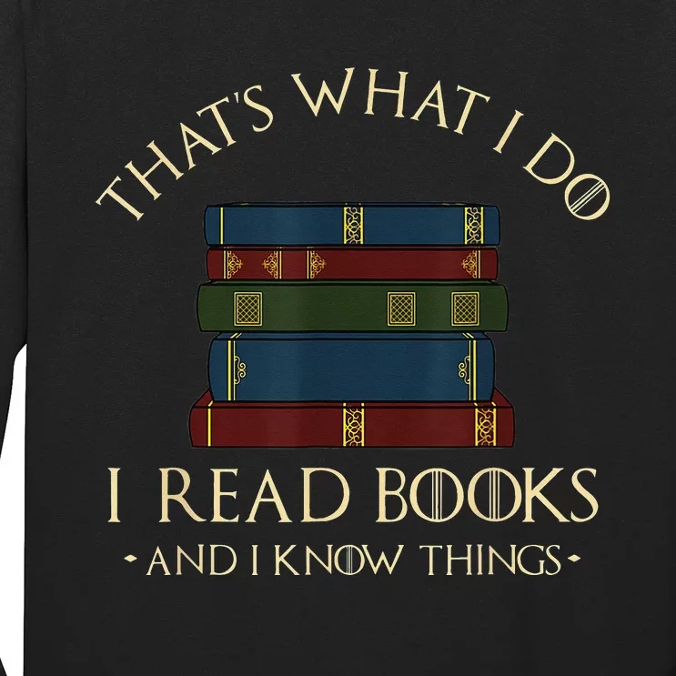 That's What I Do I Read Books And I Know Things Reading Long Sleeve Shirt