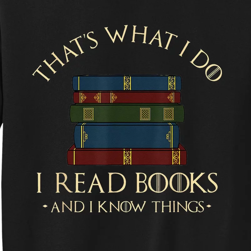 That's What I Do I Read Books And I Know Things Reading Tall Sweatshirt