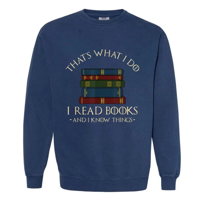 That's What I Do I Read Books And I Know Things Reading Garment-Dyed Sweatshirt