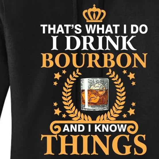 Thats What I Do I Drink Bourbon And I Know Things Women's Pullover Hoodie