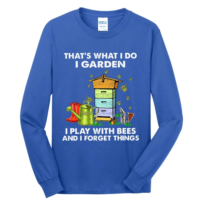 Thats What I Do I Garden I Play With Bees And I Forget Tall Long Sleeve T-Shirt