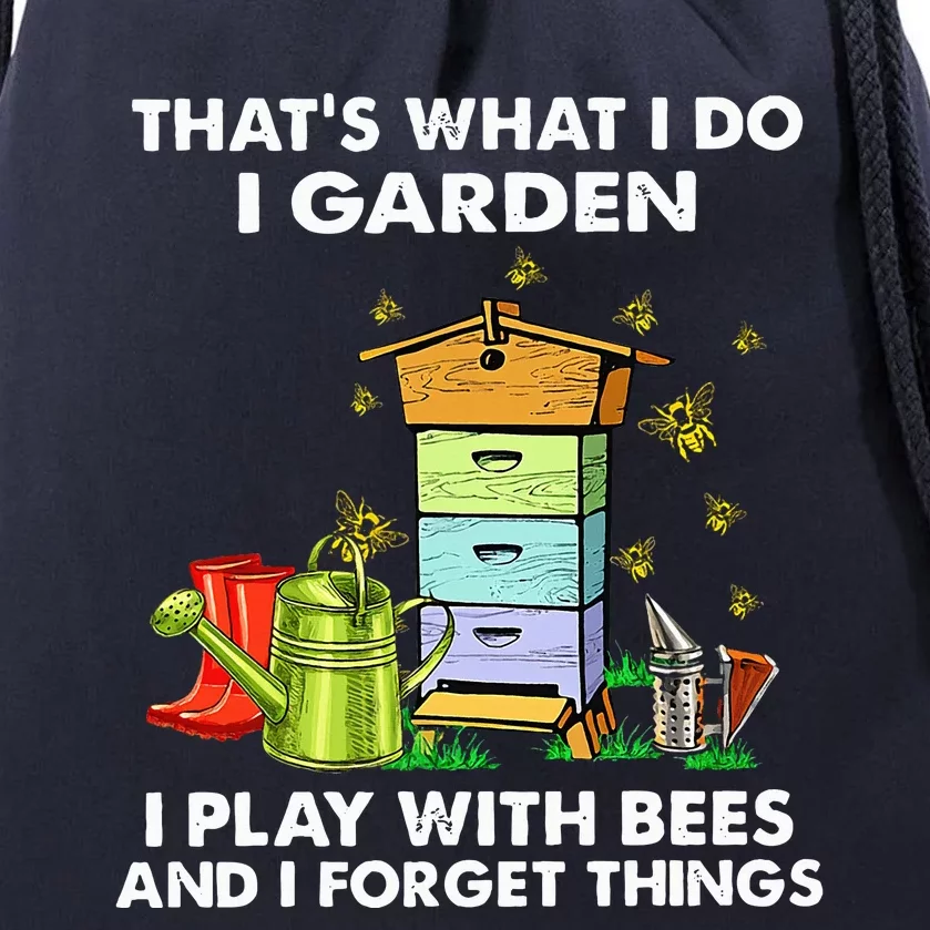 Thats What I Do I Garden I Play With Bees And I Forget Drawstring Bag