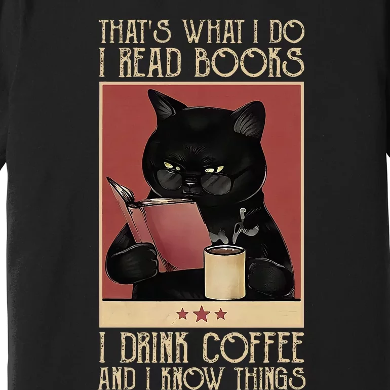 ThatS What I Do I Read Books Drink Coffee And I Know Things Premium T-Shirt