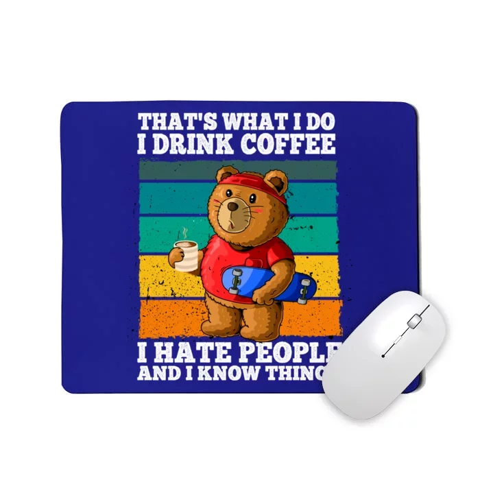 That's What I Do I Coffee Hate People And Know Things Gift Mousepad