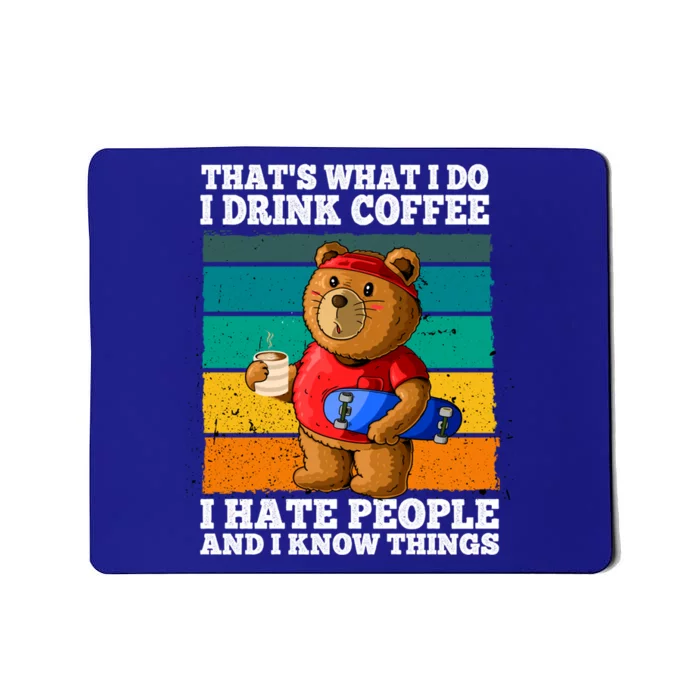 That's What I Do I Coffee Hate People And Know Things Gift Mousepad