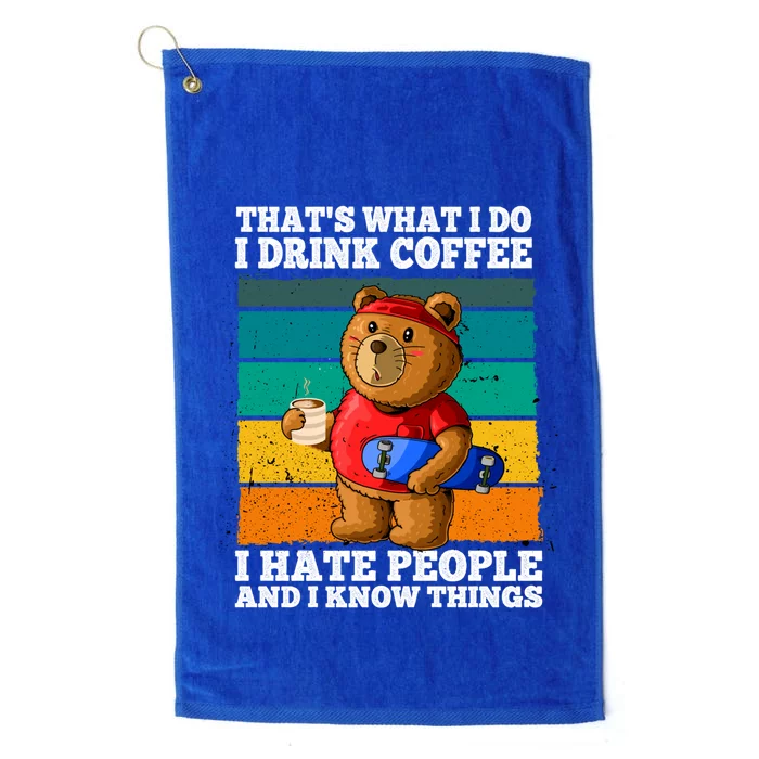 That's What I Do I Coffee Hate People And Know Things Gift Platinum Collection Golf Towel