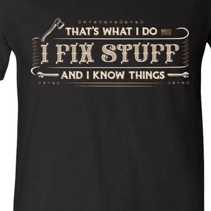 Thats What I Do I Fix Stuff And I Know Things Funny Men V-Neck T-Shirt