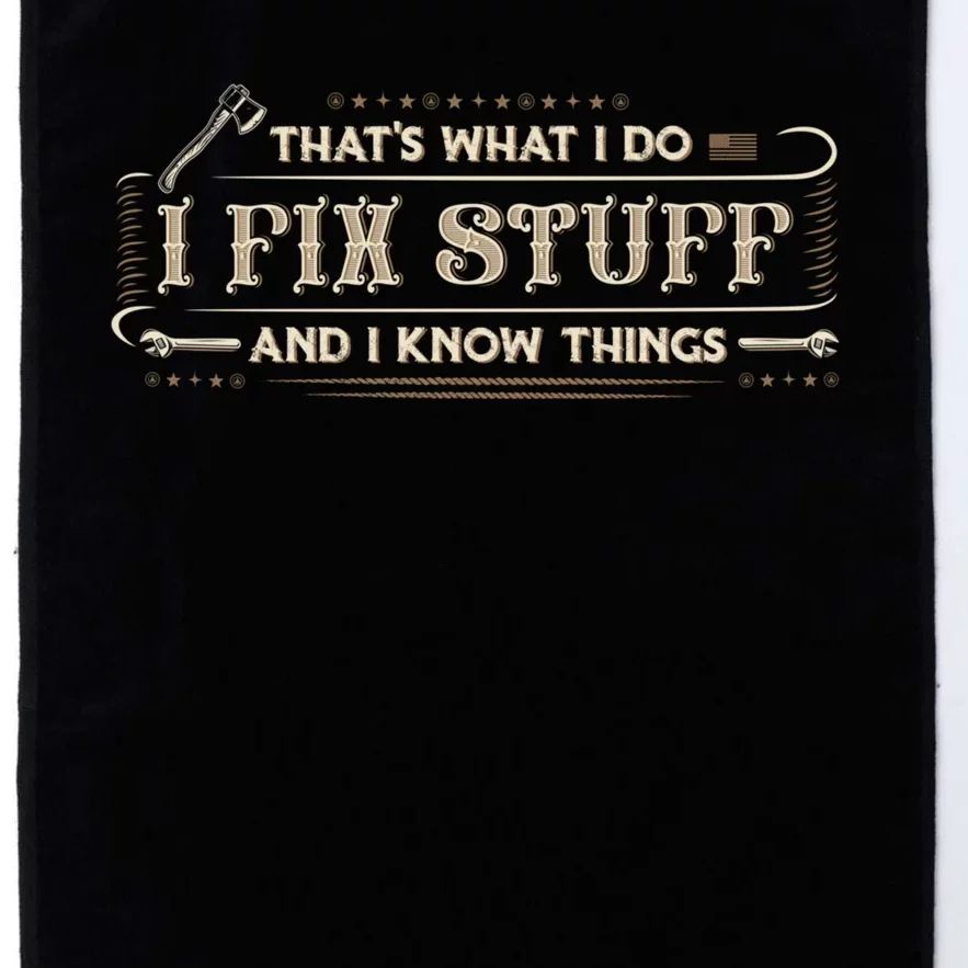 Thats What I Do I Fix Stuff And I Know Things Funny Men Platinum Collection Golf Towel