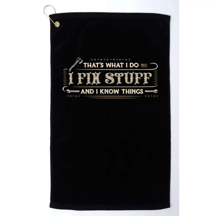 Thats What I Do I Fix Stuff And I Know Things Funny Men Platinum Collection Golf Towel