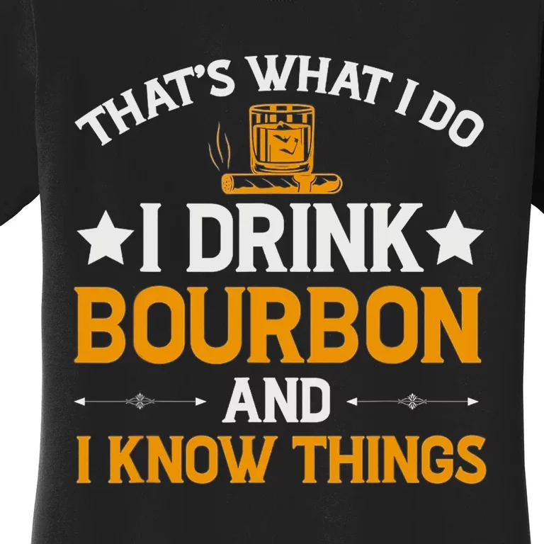 That's What I Do I Drink Bourbon And I Know Things Women's T-Shirt