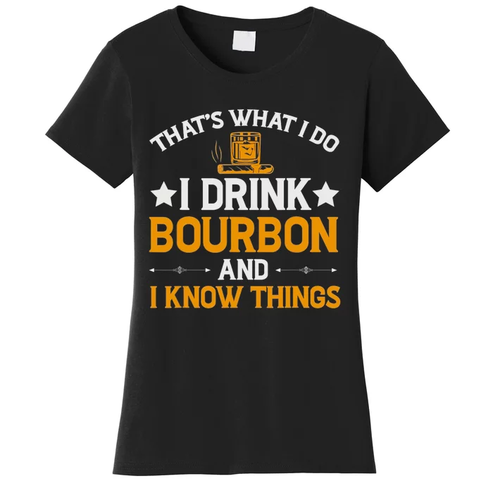 That's What I Do I Drink Bourbon And I Know Things Women's T-Shirt