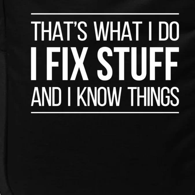 Thats What I Do I Fix Stuff And I Know Things Impact Tech Backpack