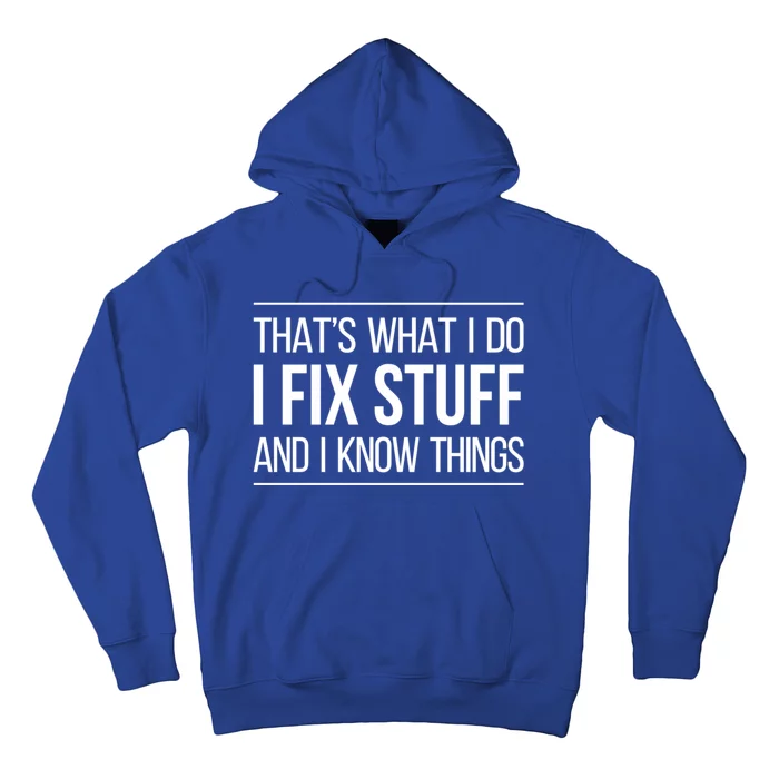 Thats What I Do I Fix Stuff And I Know Things Hoodie