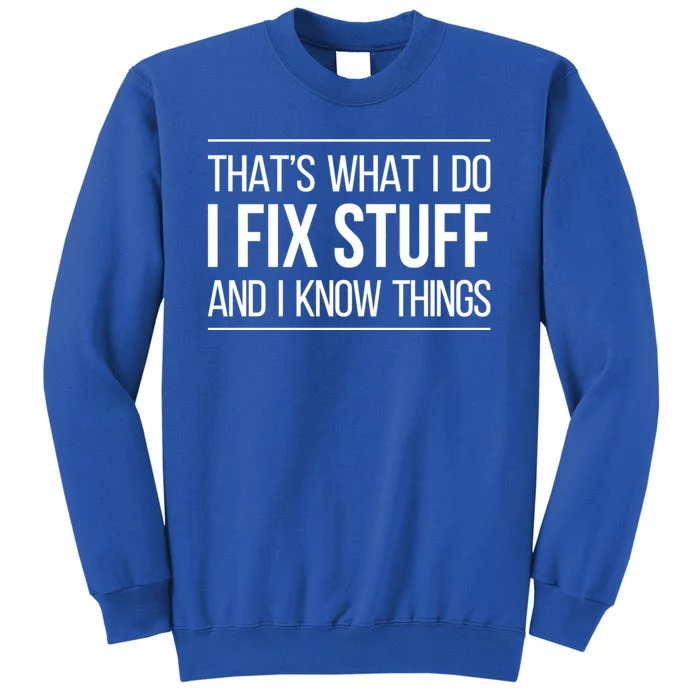 Thats What I Do I Fix Stuff And I Know Things Sweatshirt