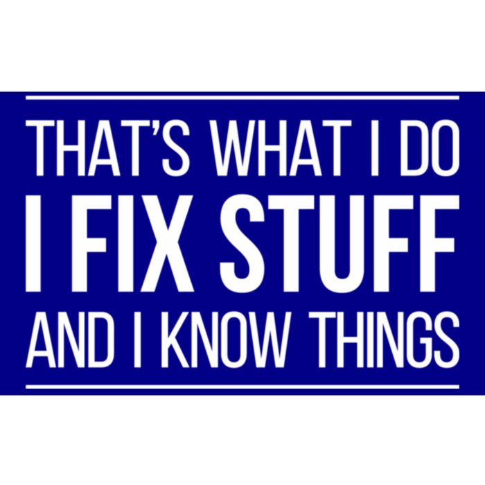 Thats What I Do I Fix Stuff And I Know Things Bumper Sticker