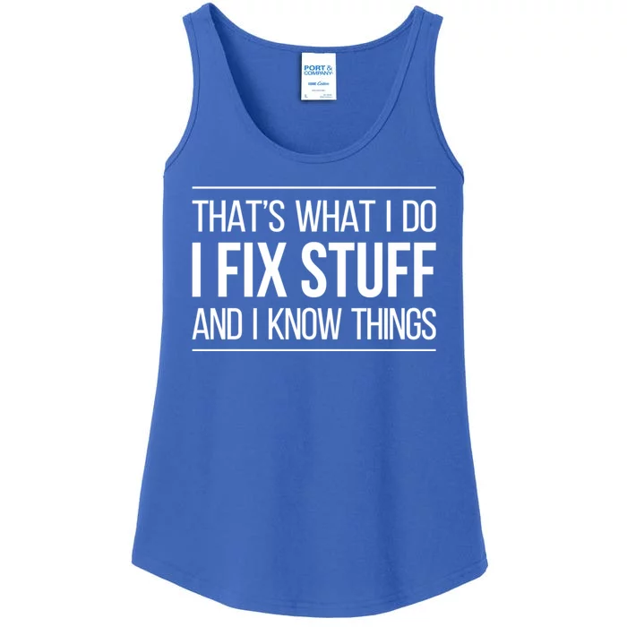 Thats What I Do I Fix Stuff And I Know Things Ladies Essential Tank